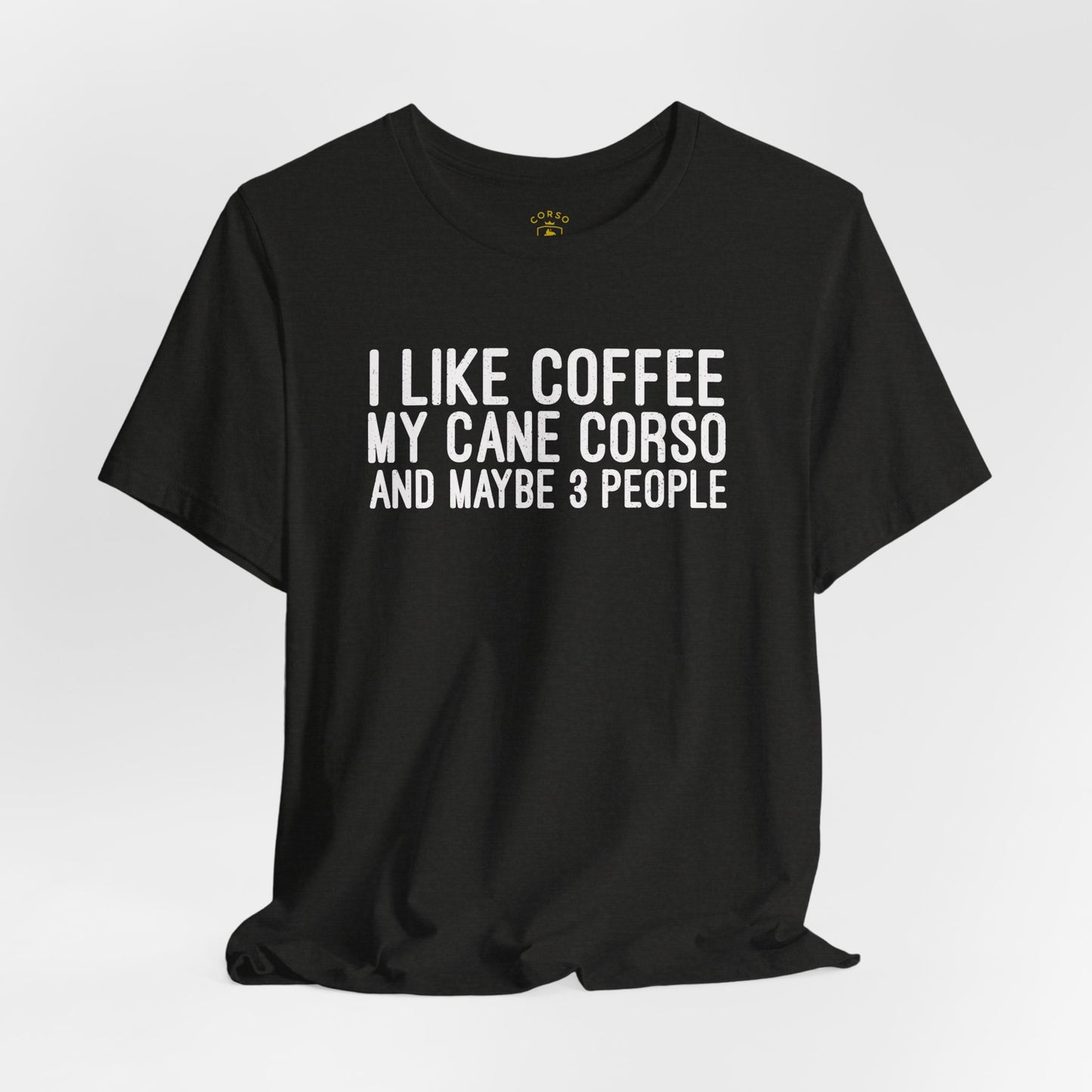 I Like Coffee, My Cane Corso & Maybe 3 People Tee